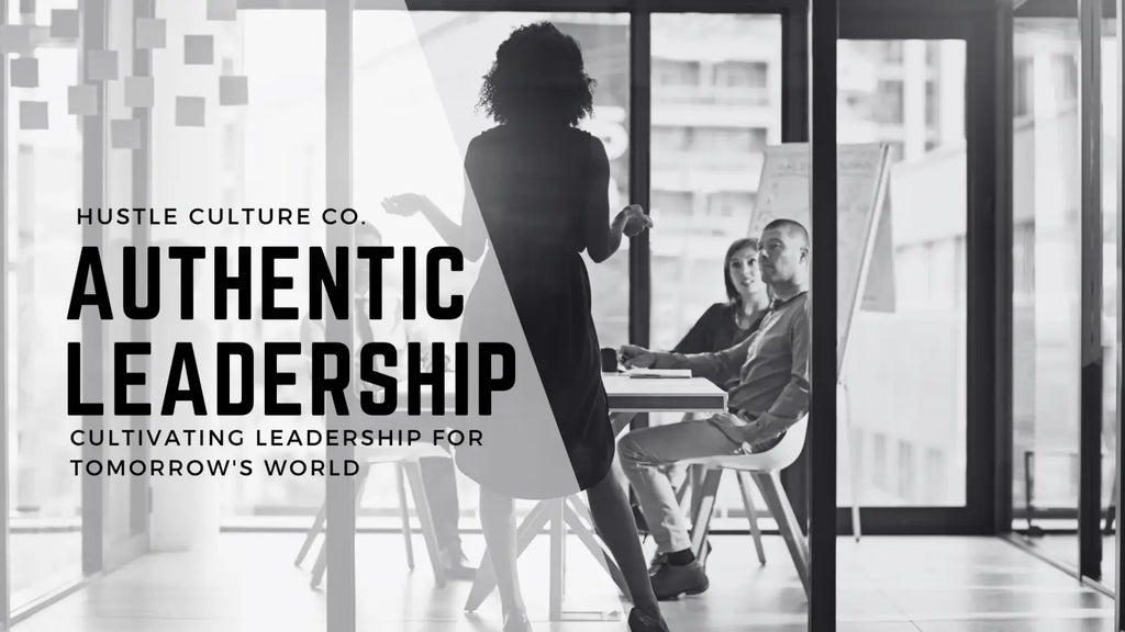 Hustle Culture Co. Cultivating Authentic Leadership for Tomorrow's World
