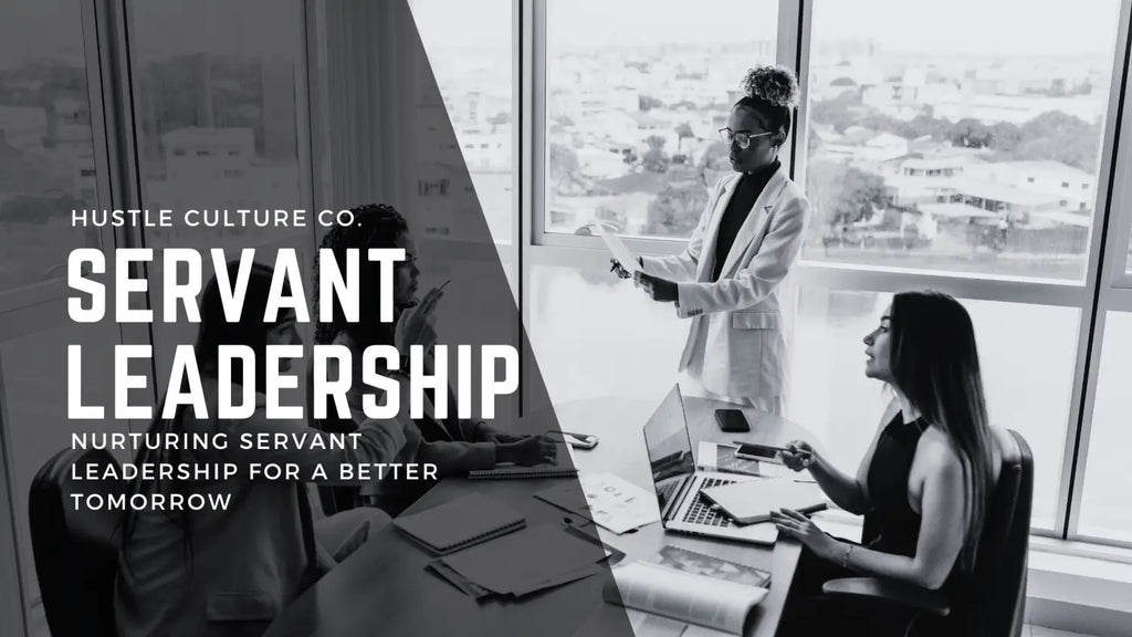 Hustle Culture Co. Servant Leadership for a Better Tomorrow
